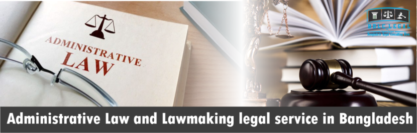 Administrative Law Lawyer and Lawmaking legal service Dhaka in Bangladesh