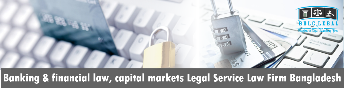 Banking, financial law and capital markets Legal Consulting firm Bangladesh