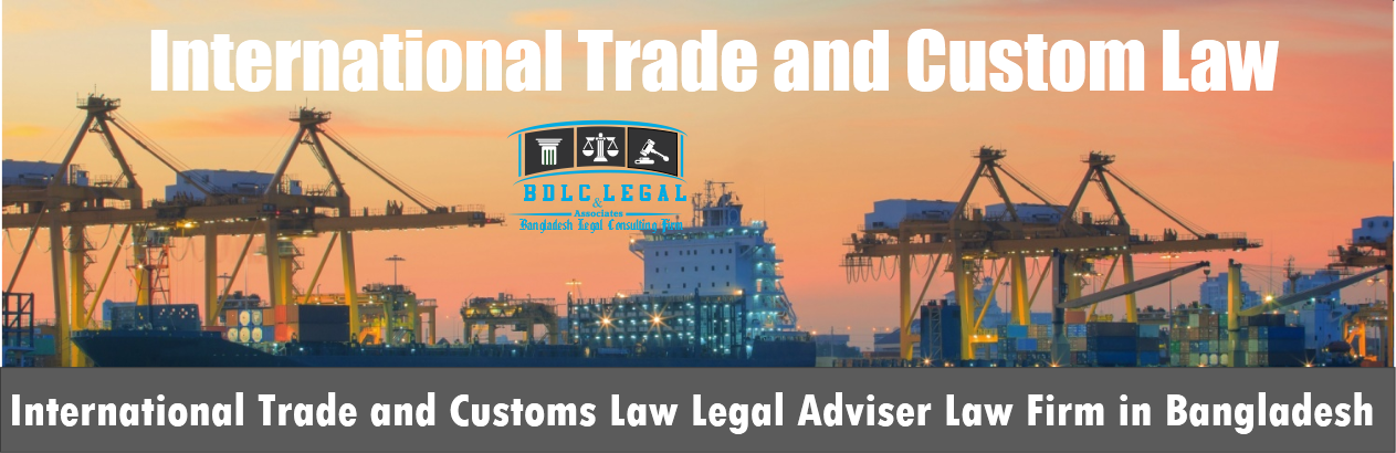 BDLClegal International Trade and Customs Legal consulting law firm Bangladesh