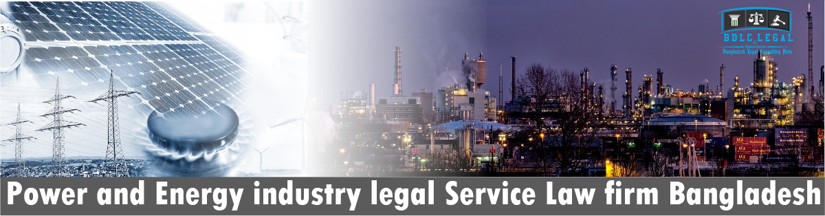 Power and Energy industry legal Service Law firm and lawyer Bangladesh